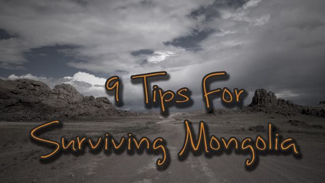9 Tips For Surviving Mongolia (Video)