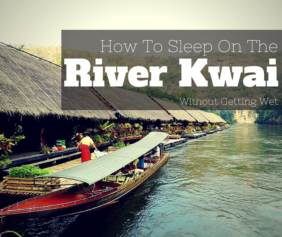 How to Sleep ON the River Kwai without getting wet. The Jungle Rafts Floatel, near Kanchanaburi