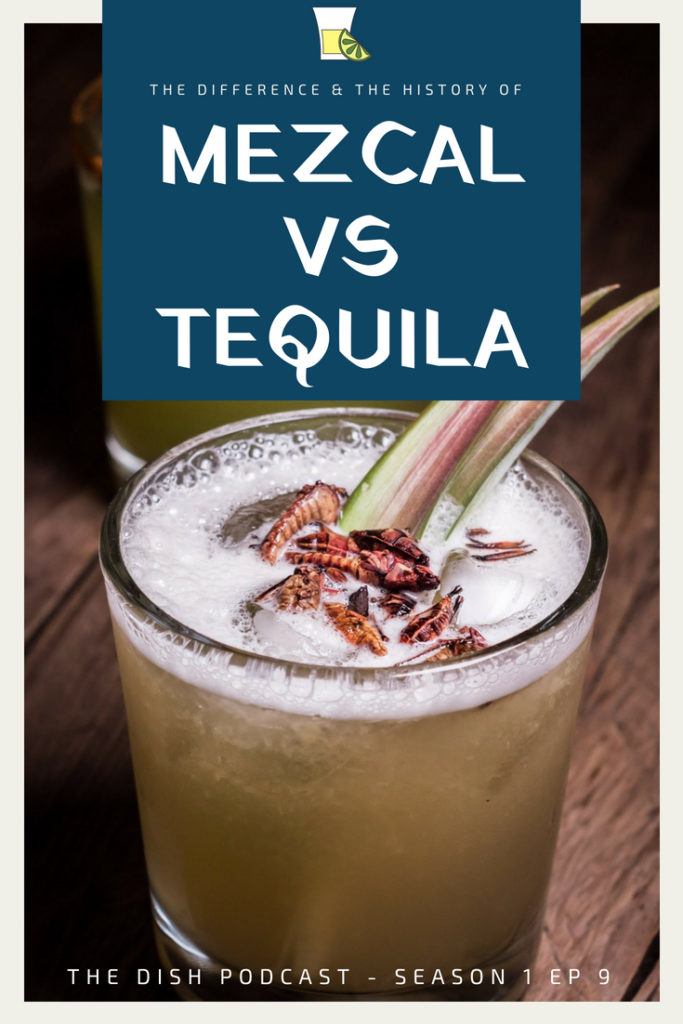 Mezcal vs Tequila: Learn the difference between Mezcal and Tequila, the history of Tequila, the history of Mezcal, how to drink Mezcal properly + Podcast