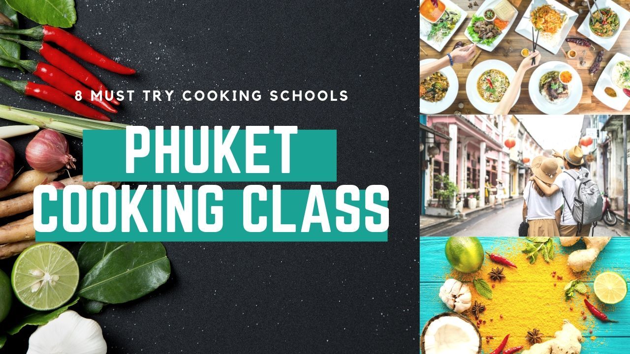 8 Best Cooking Classes in Phuket Thailand (Thai Cooking Class Phuket)