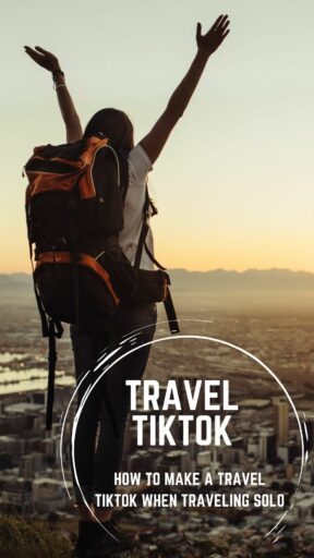 How To Make A Travel TikTok When Traveling Solo